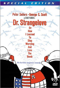 Dr. Strangelove, Or: How I Learned to Stop Worrying and Love the Bomb (Special Edition)
