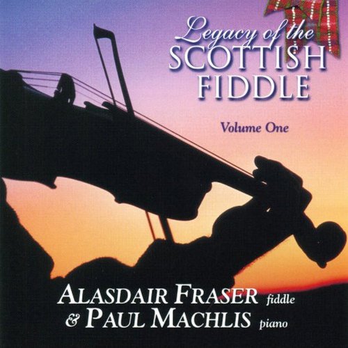 FRASER,ALASDAIR & MACHLIS,PAUL - Legacy of the Scottish Fiddle, Volume 1: Classic Tunes