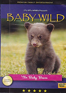 Itty Bitty Wildlife Presents BABY WILD the baby bears
